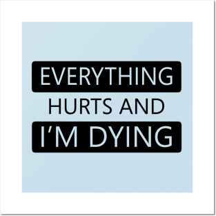 Everything Hurts and I'm Dying Posters and Art